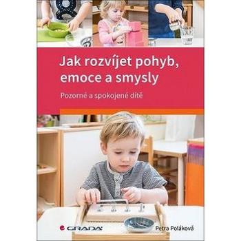 Jak rozvíjet pohyb, emoce a smysly: Pozorné a spokojené dítě (978-80-271-0760-5)