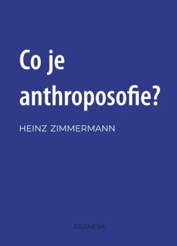 Co je anthroposofie? - Zimmermann Heinz