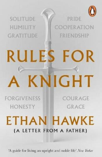 Rules for a Knight : A letter from a father - Ethan Hawke