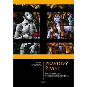 Pravdivý život: Víra a ekologie ve věku konzumerismu (978-80-7553-424-8)