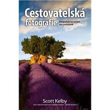 Cestovatelská fotografie: Fotografujte na cestách jako profesionál (978-80-7413-494-4)