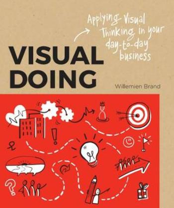 Visual Doing: Applying Visual Thinking in your Day to Day Business - Willemien Brand