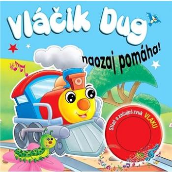 Vláčik Dug naozaj pomáha!: Stlač a začuješ zvuk vlaku (978-80-8444-192-6)