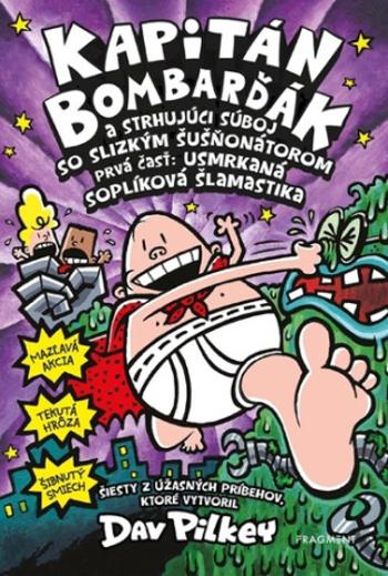 Kapitán Bombarďák a strhujúci súboj so Slizkým Šušňonátorom - Dav Pilkey