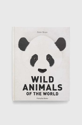 Knížka Flying Eye Booksnowa Wild Animals of the World, Dieter Braun