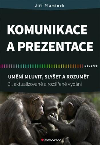 Komunikace a prezentace - Umění mluvit, slyšet a rozumět - Jiří Plamínek