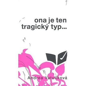 Ona je ten tragický typ (978-80-7262-684-7)