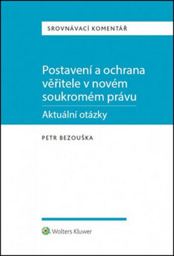 Postavení a ochrana věřitele v novém soukromém právu - Petr Bezouška