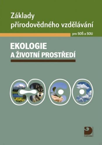 Základy přírodovědného vzdělávání pro SOŠ a SOU – ekologie a životní prostředí - Pavel Červinka, Svatava Janoušková