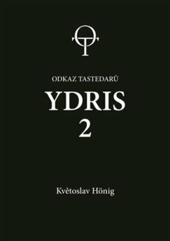 Ydris: kniha druhá. Odkaz tastedarů 2 - Květoslav Hönig