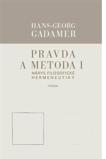 Pravda a metoda I - Hans-Georg Gadamer