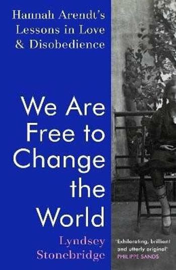 We Are Free to Change the World - Lyndsey Stonebridge