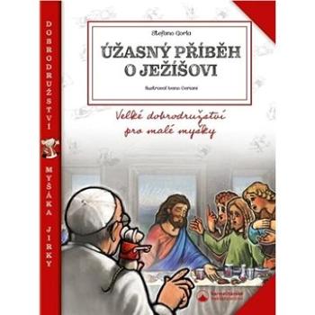 Úžasný příběh o Ježíšovi: Velké dobrodružství pro malé myšky (978-80-7566-179-1)