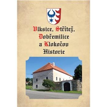 Vlksice, Střítež, Dobřemilice, Klokočov Historie (978-80-88422-03-7)