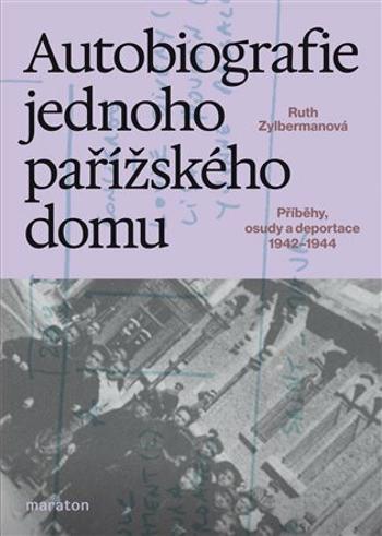 Autobiografie jednoho pařížského domu - Příběhy, osudy a deportace 1942–1944 - Ruth Zylbermanová