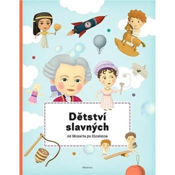 Dětství slavných od Mozarta po Einsteina (978-80-00-05927-3)