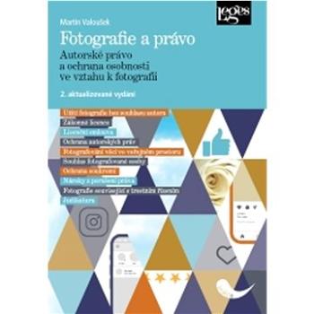 Fotografie a právo: Autorské právo a ochrana osobnosti ve vztahu k fotografii (978-80-7502-597-5)