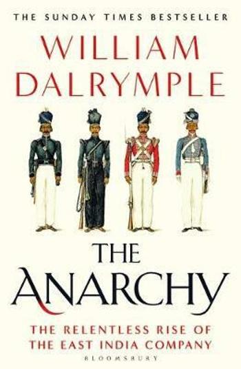 The Anarchy : The Relentless Rise of the East India Company - William Dalrymple