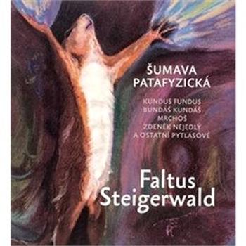 Šumava patafyzická: Kundus Fundus, Bundáš Kundáš, Mrchoš, Zdeněk Nejedlý a ostatní pytlasové (978-80-7476-131-7)