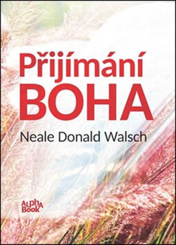 Přijímání Boha - Neale Donald Walsch