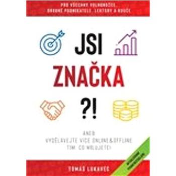 Jsi značka?!: aneb vydělávejte více online&ofline tím, co milujete! (978-80-908103-0-3)