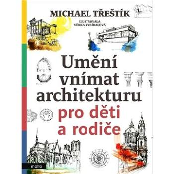 Umění vnímat architekturu pro děti a rodiče (978-80-267-1897-0)