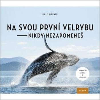 Na svou první velrybu - nikdy nezapomeneš (978-80-88316-36-7)