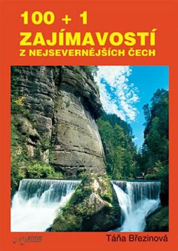 100 + 1 zajmavostí z nejsevernějších Čech - Taťana Březinová