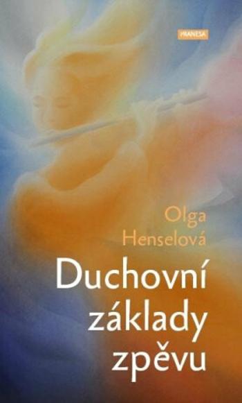 Duchovní základy zpěvu - Olga Henselová