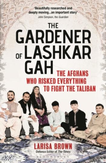 The Gardener of Lashkar Gah - Larisa Brown