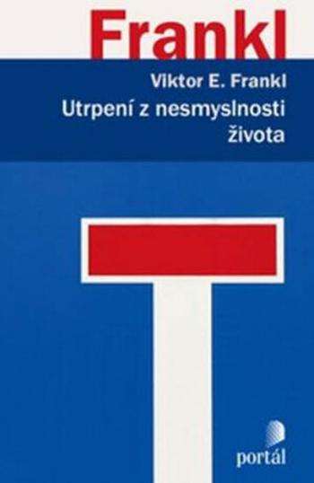 Utrpení z nesmyslnosti života - Viktor E. Frankl