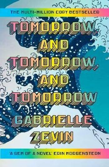 Tomorrow, and Tomorrow, and Tomorrow - Gabrielle Zevinová