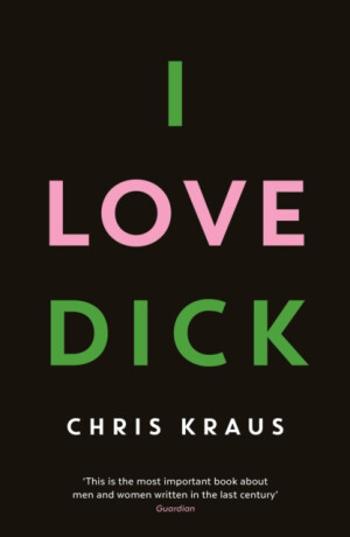 I Love Dick - Chris Kraus