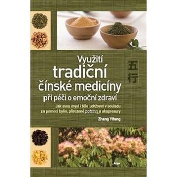 Využití tradiční čínské medicíny při péči o emoční zdraví: Jak svou mysl i tělo udržovat v souladu z (978-80-257-2638-9)