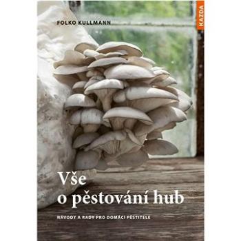 Vše o pěstování hub (978-80-7670-042-0)