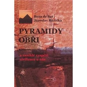 Pyramidy, obři a zaniklé vyspělé civilizace u nás (978-80-906838-1-5)