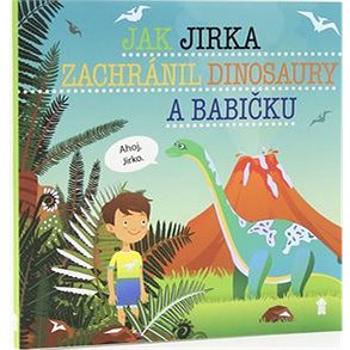 Jak Jirka zachránil dinosaury a babičku (978-80-7617-520-4)