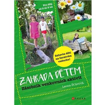 Zahrada dětem: Zásobník venkovních aktivit (978-80-264-4053-6)