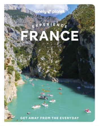 Lonely Planet Experience France - Le Nevez Catherine, Lonely Planet, Jean-Bernard Carillet, Fabienne Fong Yan, Ashley Parsons, Sixtine Lerouge, Cyrena