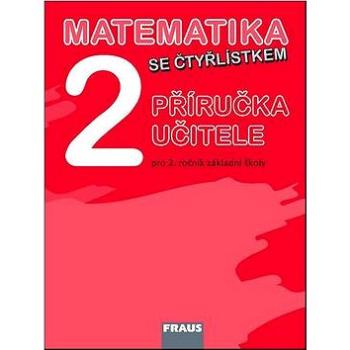 Matematika se Čtyřlístkem 2 Příručka učitele: Pro 2. ročník základní školy (978-80-7238-986-5)