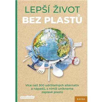 Lepší život bez plastů: Více než 300 udržitelných alternativ a nápadů, s nimiž unikneme záplavě plas (978-80-88316-44-2)