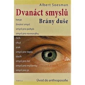 Dvanáct smyslů Brány duše: Úvod do anthroposofie (978-80-86600-59-8)