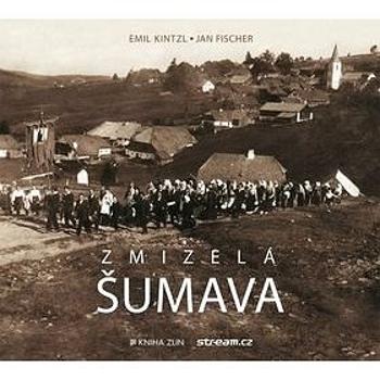 Zmizelá Šumava (978-80-7473-390-1)