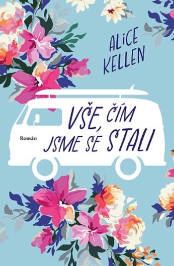 Vše, čím jsme se stali - Alice Kellen - e-kniha