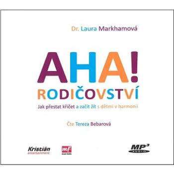 AHA! Rodičovství: MP3 audio Jak přestat křičet a začít s dětmi v harmonii