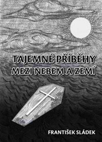 Tajemné příběhy mezi nebem a zemí - František Sládek