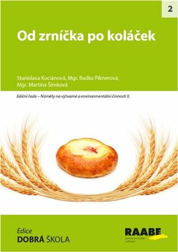 Od zrníčka po koláček - Radka Piknerová, Stanislava Kociánová, Martina Šimková