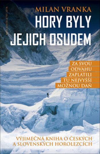 Hory byly jejich osudem - Výjimečná kniha o českých a slovenských horolezcích (Defekt) - Milan Vranka