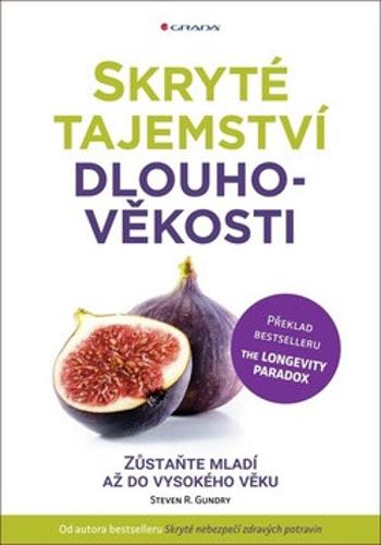 Skryté tajemství dlouhověkosti - Zůstaňte mladí až do vysokého věku - Steven R. Gundry