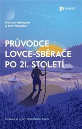 Průvodce lovce-sběrače po 21. století - Heather Heyingová, Bret Weinstein